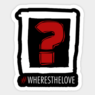 Where's The Love? Sticker